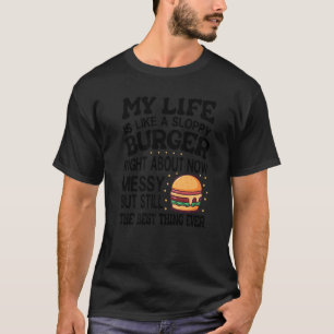 私の人生は今ごろスゴイなバーガーのようなものだ – Tシャツ
