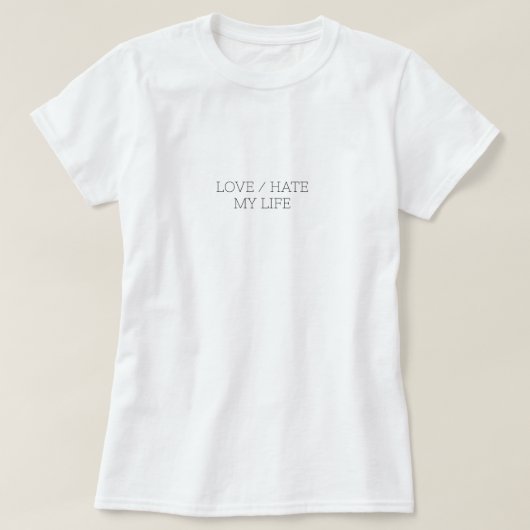 私の人生を愛する/憎む Tシャツ (デザイン正面)