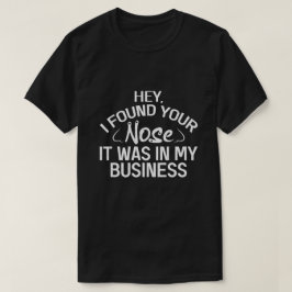 私の仕事にあなたの鼻を発見 サルカスティックな贈り物 Tシャツ