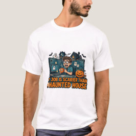 私の仕事はお化け屋敷より怖いTシャツ Tシャツ