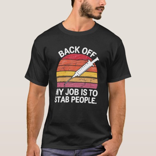 私の仕事は人を刺すことですよ、控えて - 看護師 医師 Tシャツ (正面)