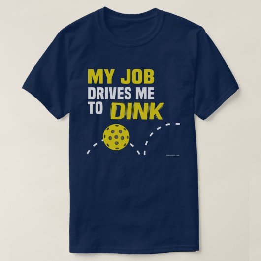 "私の仕事Dink"はPickleballのワイシャツに私を運転します Tシャツ (デザイン正面)