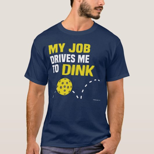 "私の仕事Dink"はPickleballのワイシャツに私を運転します Tシャツ (正面)