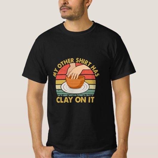 私の他のシャツには粘土が付いている - 陶芸家 ポッター 陶器 Tシャツ (正面)