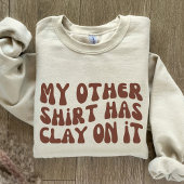 私の他のシャツには粘土が入っていて、陶磁器がある Tシャツ