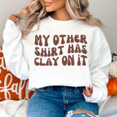 私の他のシャツには粘土が入っていて、陶磁器がある Tシャツ