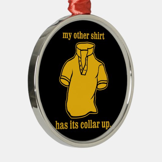 私の他のワイシャツはつば現れたつばを備えています メタルオーナメント (右)