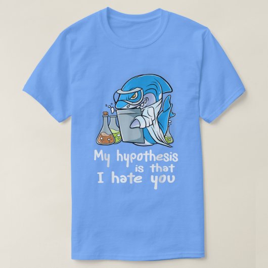 私の仮説は君の科学者を嫌う Tシャツ (デザイン正面)