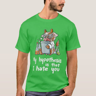 私の仮説は、私はあなたのとても科学者の牛を憎むことである Tシャツ