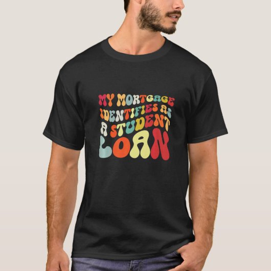 私の住宅ローンは学生ローンとして認識されています 17 Tシャツ (正面)