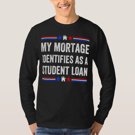 私の住宅ローンは学生ローンとして識別14 Tシャツ (正面)