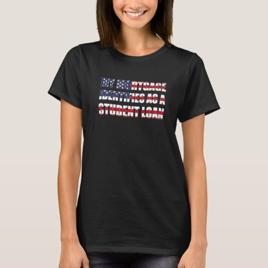 私の住宅ローンは学生ローンのアメリカ合衆国として識別する Tシャツ (正面)