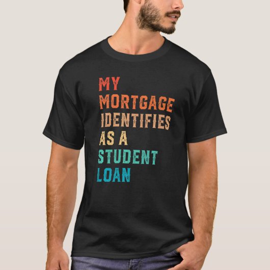 私の住宅ローンは学生ローンのキャンセルStとして識別する Tシャツ (正面)