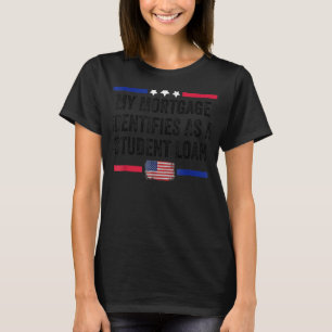 私の住宅ローンは学生ローンのキャンセルStとして識別する Tシャツ