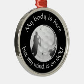 私の体ここで私の心ゴルフおもしろい引用文ゴルファー メタルオーナメント (右)