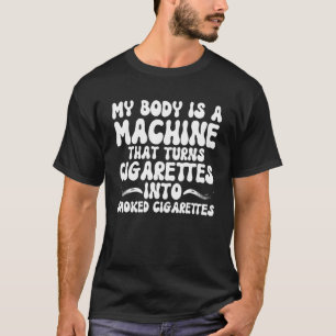 私の体はタバコをSMに変える機械だ Tシャツ