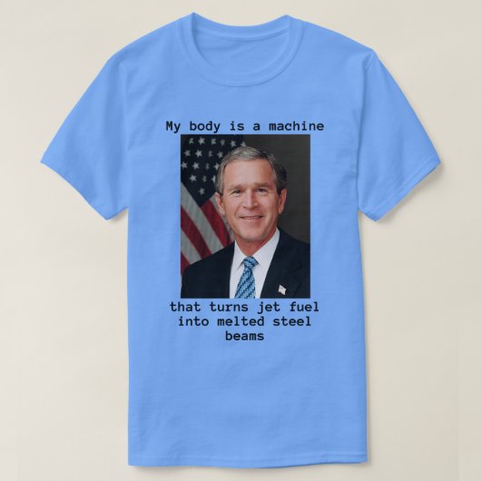 私の体は機械でブッシュだった Tシャツ (デザイン正面)