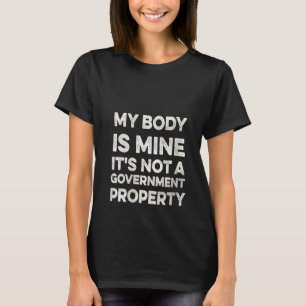 私の体は私の政府の小道具ではない Tシャツ