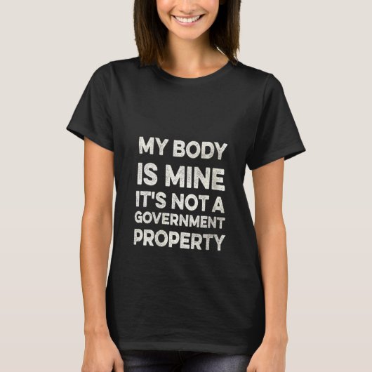 私の体は私の政府の小道具ではない Tシャツ (正面)