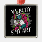 私の体は私の芸術タトゥーアーティストギフトである メタルオーナメント (正面)