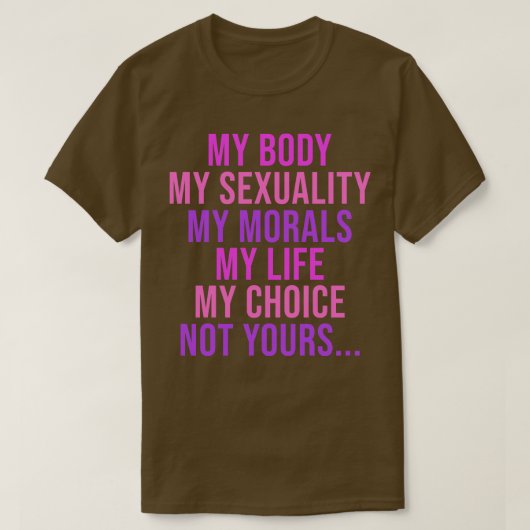 私の体私のセクシュアリティ私のモラル私の人生N Tシャツ (デザイン正面)