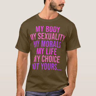 私の体私のセクシュアリティ私のモラル私の人生N Tシャツ