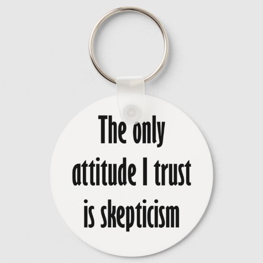 私の信頼する態度は懐疑主義だけだ キーホルダー (正面)