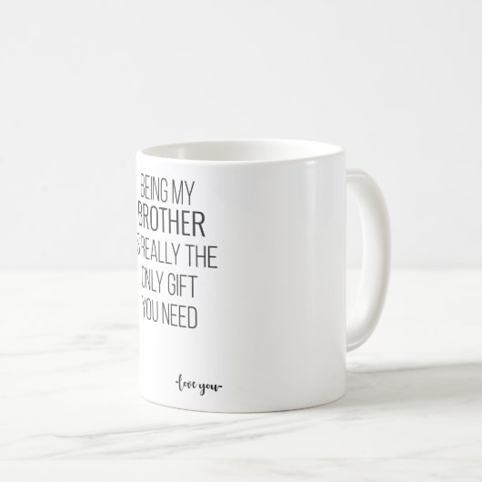 私の兄であることは本当にあなたが必要な唯一のギフトである コーヒーマグカップ (正面右)