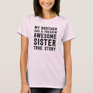 私の兄弟にfreakinの素晴らしい姉妹の本当の物語があります tシャツ