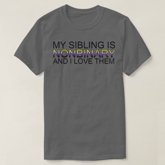 私の兄弟姉妹はNON-BINARYで、私はそれを愛している Tシャツ (デザイン正面)