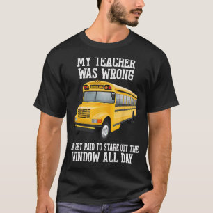 私の先生は間違っていた私は凝視する支払いを受けおもしろいる Tシャツ