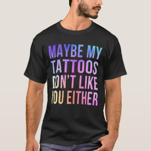 私の入れ墨も君が好きじゃないかもしれない Tシャツ