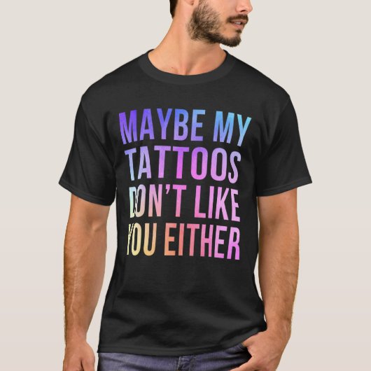 私の入れ墨も君が好きじゃないかもしれない Tシャツ (正面)