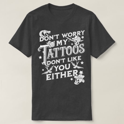 私の入れ墨を気にしないでサーキャストも好きじゃない Tシャツ (デザイン正面)
