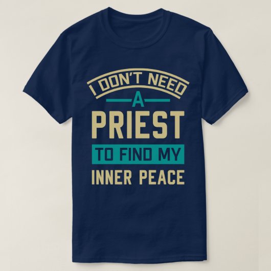 私の内なる平和を見つけるために司祭は必要ない Tシャツ (デザイン正面)