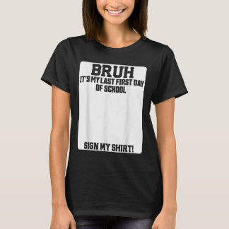 私の初めての最後の学校の最初の日だよ サインしてね  Tシャツ