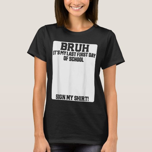 私の初めての最後の学校の最初の日だよ サインしてね Tシャツ (正面)