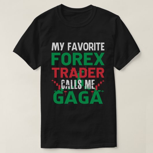 私の前お気に入りの線トレーダーは私をGAGAのforexトレードインと呼ぶ Tシャツ (デザイン正面)