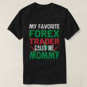 私の前お気に入りの線トレーダーは私をMOMMY Forex Tradiと呼ぶ Tシャツ (デザイン正面)