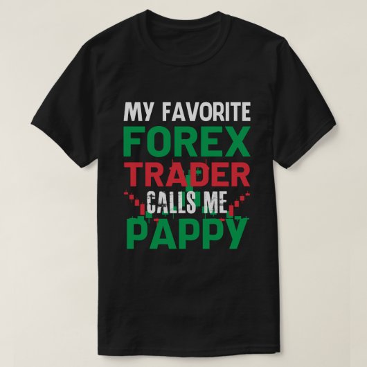 私の前お気に入りの線トレーダーは私をPAPPY Forex Tradiという Tシャツ (デザイン正面)