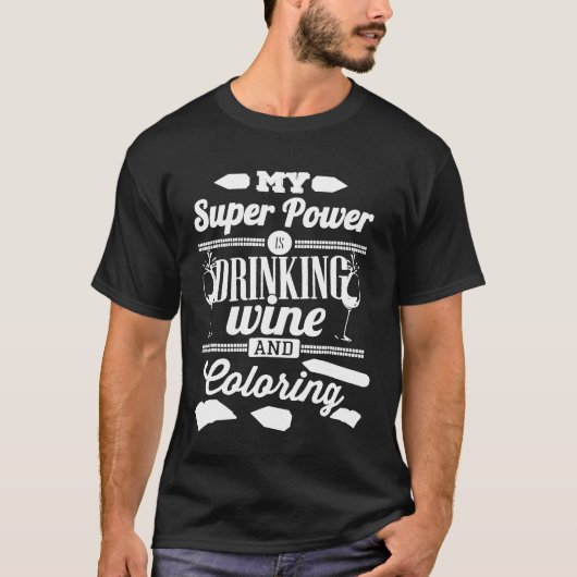 私の力すごいはワインと着色料を飲むことだ Tシャツ (正面)