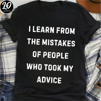 私の助言に従わなかった人の失敗から私は学ぶ Tシャツ