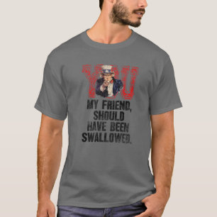私の友人はクラス・ハムを飲み込まれるべきだった Tシャツ
