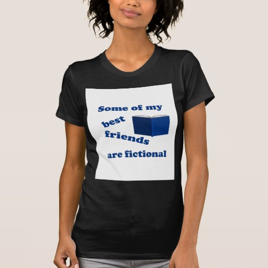 私の友達の最高の中には架空の人もいる Tシャツ (正面)