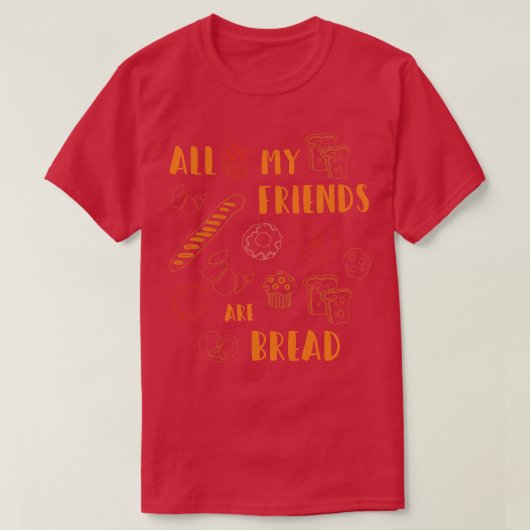 私の友達はみんなおもしろいかわいいパン好き Tシャツ (デザイン正面)