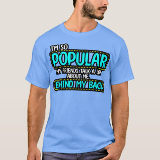 私の友達人気があるは私について多くのことを話す Tシャツ