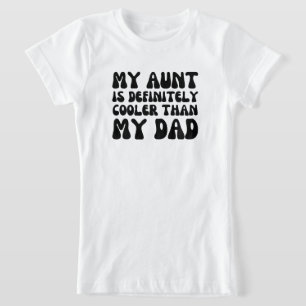 私の叔母は私のクールパパより間違いない Tシャツ