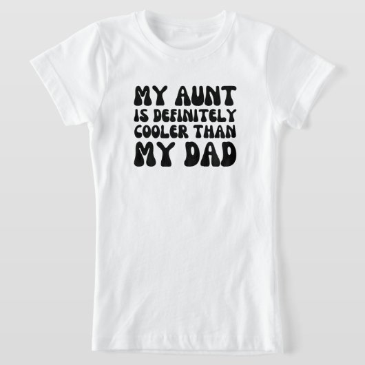 私の叔母は私のクールパパより間違いない Tシャツ (レイダウン)