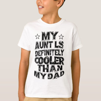 私の叔母は私のクールパパより間違いない Tシャツ