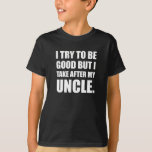 私の叔父さんの後でFunny取って下さい Tシャツ<br><div class="desc">私がよい試みるが、私の叔父さんの後で取ります家族の冗談の甥または姪の叔父さん。 このおもしろいカスタム設計しますティー、ワイシャツ、マグ、ケース、ギフトおよび服装で点検して下さい。</div>